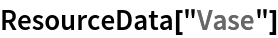 ResourceData[\!\(\*
TagBox["\"\<Vase\>\"",
#& ,
BoxID -> "ResourceTag-Vase-Input",
AutoDelete->True]\)]