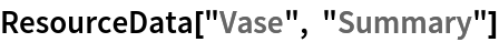 ResourceData[\!\(\*
TagBox["\"\<Vase\>\"",
#& ,
BoxID -> "ResourceTag-Vase-Input",
AutoDelete->True]\), "Summary"]