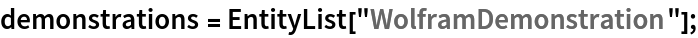 demonstrations = EntityList["WolframDemonstration"];