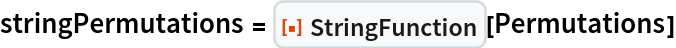 stringPermutations = ResourceFunction["StringFunction"][Permutations]