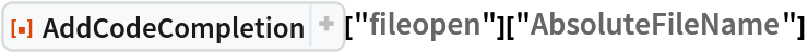 ResourceFunction["AddCodeCompletion"]["fileopen"]["AbsoluteFileName"]