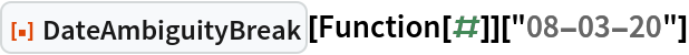 ResourceFunction["DateAmbiguityBreak"][Function[#]]["08-03-20"]