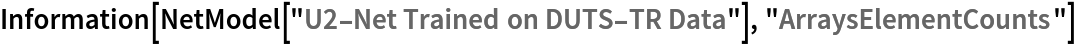 Information[
 NetModel["U2-Net Trained on DUTS-TR Data"], "ArraysElementCounts"]