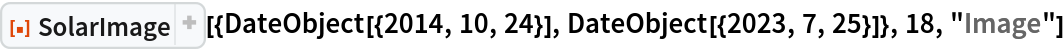 ResourceFunction["SolarImage", ResourceVersion->"1.4.0"][{DateObject[{2014, 10, 24}], DateObject[{2023, 7, 25}]}, 18, "Image"]