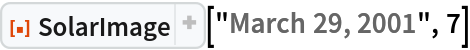 ResourceFunction[
 "SolarImage", ResourceSystemBase -> "https://www.wolframcloud.com/obj/resourcesystem/api/1.0"]["March 29, 2001", 7]