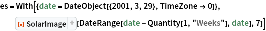 es = With[{date = DateObject[{2001, 3, 29}, TimeZone -> 0]},
  ResourceFunction[
   "SolarImage", ResourceSystemBase -> "https://www.wolframcloud.com/obj/resourcesystem/api/1.0"][DateRange[date - Quantity[1, "Weeks"], date],
    7]]