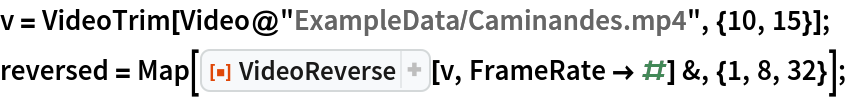 v = VideoTrim[Video@"ExampleData/Caminandes.mp4", {10, 15}]; 
reversed = Map[ResourceFunction["VideoReverse"][v, FrameRate -> #] &, {1, 8, 32}];