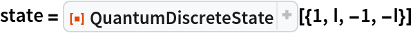 state = ResourceFunction["QuantumDiscreteState"][{1, I, -1, -I}]