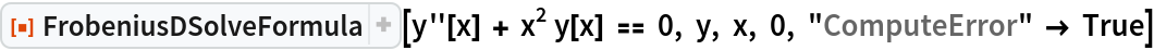 ResourceFunction["FrobeniusDSolveFormula"][
 y''[x] + x^2 y[x] == 0, y, x, 0, "ComputeError" -> True]