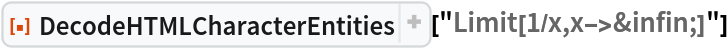 ResourceFunction[
 "DecodeHTMLCharacterEntities", ResourceSystemBase -> "https://www.wolframcloud.com/obj/resourcesystem/api/1.0"]["Limit[1/x,x->&infin;]"]