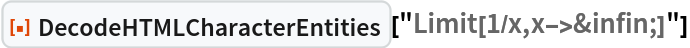 ResourceFunction["DecodeHTMLCharacterEntities", ResourceVersion->"1.0.0"]["Limit[1/x,x->&infin;]"]