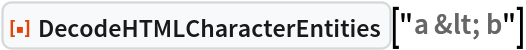 ResourceFunction["DecodeHTMLCharacterEntities"]["a &lt; b"]