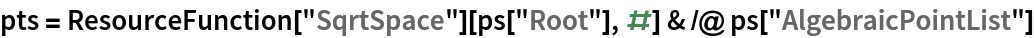 pts = ResourceFunction["SqrtSpace"][ps["Root"], #] & /@ ps["AlgebraicPointList"]