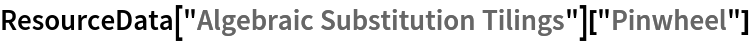 ResourceData[\!\(\*
TagBox["\"\<Algebraic Substitution Tilings\>\"",
#& ,
BoxID -> "ResourceTag-Algebraic Substitution Tilings-Input",
AutoDelete->True]\)]["Pinwheel"]