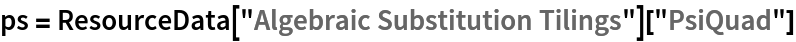 ps = ResourceData[\!\(\*
TagBox["\"\<Algebraic Substitution Tilings\>\"",
#& ,
BoxID -> "ResourceTag-Algebraic Substitution Tilings-Input",
AutoDelete->True]\)]["PsiQuad"]