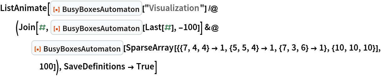 ListAnimate[
 ResourceFunction["BusyBoxesAutomaton"][
   "Visualization"] /@ (Join[#, ResourceFunction["BusyBoxesAutomaton"][Last[#], -100]] &@
    ResourceFunction["BusyBoxesAutomaton"][
     SparseArray[{{7, 4, 4} -> 1, {5, 5, 4} -> 1, {7, 3, 6} -> 1}, {10, 10, 10}], 100]), SaveDefinitions -> True]