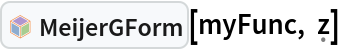 InterpretationBox[FrameBox[TagBox[TooltipBox[PaneBox[GridBox[List[List[GraphicsBox[List[Thickness[0.0025`], List[FaceForm[List[RGBColor[0.9607843137254902`, 0.5058823529411764`, 0.19607843137254902`], Opacity[1.`]]], FilledCurveBox[List[List[List[0, 2, 0], List[0, 1, 0], List[0, 1, 0], List[0, 1, 0], List[0, 1, 0]], List[List[0, 2, 0], List[0, 1, 0], List[0, 1, 0], List[0, 1, 0], List[0, 1, 0]], List[List[0, 2, 0], List[0, 1, 0], List[0, 1, 0], List[0, 1, 0], List[0, 1, 0], List[0, 1, 0]], List[List[0, 2, 0], List[1, 3, 3], List[0, 1, 0], List[1, 3, 3], List[0, 1, 0], List[1, 3, 3], List[0, 1, 0], List[1, 3, 3], List[1, 3, 3], List[0, 1, 0], List[1, 3, 3], List[0, 1, 0], List[1, 3, 3]]], List[List[List[205.`, 22.863691329956055`], List[205.`, 212.31669425964355`], List[246.01799774169922`, 235.99870109558105`], List[369.0710144042969`, 307.0436840057373`], List[369.0710144042969`, 117.59068870544434`], List[205.`, 22.863691329956055`]], List[List[30.928985595703125`, 307.0436840057373`], List[153.98200225830078`, 235.99870109558105`], List[195.`, 212.31669425964355`], List[195.`, 22.863691329956055`], List[30.928985595703125`, 117.59068870544434`], List[30.928985595703125`, 307.0436840057373`]], List[List[200.`, 410.42970085144043`], List[364.0710144042969`, 315.7036876678467`], List[241.01799774169922`, 244.65868949890137`], List[200.`, 220.97669792175293`], List[158.98200225830078`, 244.65868949890137`], List[35.928985595703125`, 315.7036876678467`], List[200.`, 410.42970085144043`]], List[List[376.5710144042969`, 320.03370475769043`], List[202.5`, 420.53370475769043`], List[200.95300006866455`, 421.42667961120605`], List[199.04699993133545`, 421.42667961120605`], List[197.5`, 420.53370475769043`], List[23.428985595703125`, 320.03370475769043`], List[21.882003784179688`, 319.1406993865967`], List[20.928985595703125`, 317.4896984100342`], List[20.928985595703125`, 315.7036876678467`], List[20.928985595703125`, 114.70369529724121`], List[20.928985595703125`, 112.91769218444824`], List[21.882003784179688`, 111.26669120788574`], List[23.428985595703125`, 110.37369346618652`], List[197.5`, 9.87369155883789`], List[198.27300024032593`, 9.426692008972168`], List[199.13700008392334`, 9.203690528869629`], List[200.`, 9.203690528869629`], List[200.86299991607666`, 9.203690528869629`], List[201.72699999809265`, 9.426692008972168`], List[202.5`, 9.87369155883789`], List[376.5710144042969`, 110.37369346618652`], List[378.1179962158203`, 111.26669120788574`], List[379.0710144042969`, 112.91769218444824`], List[379.0710144042969`, 114.70369529724121`], List[379.0710144042969`, 315.7036876678467`], List[379.0710144042969`, 317.4896984100342`], List[378.1179962158203`, 319.1406993865967`], List[376.5710144042969`, 320.03370475769043`]]]]], List[FaceForm[List[RGBColor[0.5529411764705883`, 0.6745098039215687`, 0.8117647058823529`], Opacity[1.`]]], FilledCurveBox[List[List[List[0, 2, 0], List[0, 1, 0], List[0, 1, 0], List[0, 1, 0]]], List[List[List[44.92900085449219`, 282.59088134765625`], List[181.00001525878906`, 204.0298843383789`], List[181.00001525878906`, 46.90887451171875`], List[44.92900085449219`, 125.46986389160156`], List[44.92900085449219`, 282.59088134765625`]]]]], List[FaceForm[List[RGBColor[0.6627450980392157`, 0.803921568627451`, 0.5686274509803921`], Opacity[1.`]]], FilledCurveBox[List[List[List[0, 2, 0], List[0, 1, 0], List[0, 1, 0], List[0, 1, 0]]], List[List[List[355.0710144042969`, 282.59088134765625`], List[355.0710144042969`, 125.46986389160156`], List[219.`, 46.90887451171875`], List[219.`, 204.0298843383789`], List[355.0710144042969`, 282.59088134765625`]]]]], List[FaceForm[List[RGBColor[0.6901960784313725`, 0.5882352941176471`, 0.8117647058823529`], Opacity[1.`]]], FilledCurveBox[List[List[List[0, 2, 0], List[0, 1, 0], List[0, 1, 0], List[0, 1, 0]]], List[List[List[200.`, 394.0606994628906`], List[336.0710144042969`, 315.4997024536133`], List[200.`, 236.93968200683594`], List[63.928985595703125`, 315.4997024536133`], List[200.`, 394.0606994628906`]]]]]], List[Rule[BaselinePosition, Scaled[0.15`]], Rule[ImageSize, 10], Rule[ImageSize, 15]]], StyleBox[RowBox[List["MeijerGForm", " "]], Rule[ShowAutoStyles, False], Rule[ShowStringCharacters, False], Rule[FontSize, Times[0.9`, Inherited]], Rule[FontColor, GrayLevel[0.1`]]]]], Rule[GridBoxSpacings, List[Rule["Columns", List[List[0.25`]]]]]], Rule[Alignment, List[Left, Baseline]], Rule[BaselinePosition, Baseline], Rule[FrameMargins, List[List[3, 0], List[0, 0]]], Rule[BaseStyle, List[Rule[LineSpacing, List[0, 0]], Rule[LineBreakWithin, False]]]], RowBox[List["PacletSymbol", "[", RowBox[List["\"WolframAlphaMath/SpecialFunctionsAndCalculus\"", ",", "\"WolframAlphaMath`SpecialFunctionsAndCalculus`MeijerGForm\""]], "]"]], Rule[TooltipStyle, List[Rule[ShowAutoStyles, True], Rule[ShowStringCharacters, True]]]], Function[Annotation[Slot[1], Style[Defer[PacletSymbol["WolframAlphaMath/SpecialFunctionsAndCalculus", "WolframAlphaMath`SpecialFunctionsAndCalculus`MeijerGForm"]], Rule[ShowStringCharacters, True]], "Tooltip"]]], Rule[Background, RGBColor[0.968`, 0.976`, 0.984`]], Rule[BaselinePosition, Baseline], Rule[DefaultBaseStyle, List[]], Rule[FrameMargins, List[List[0, 0], List[1, 1]]], Rule[FrameStyle, RGBColor[0.831`, 0.847`, 0.85`]], Rule[RoundingRadius, 4]], PacletSymbol["WolframAlphaMath/SpecialFunctionsAndCalculus", "WolframAlphaMath`SpecialFunctionsAndCalculus`MeijerGForm"], Rule[Selectable, False], Rule[SelectWithContents, True], Rule[BoxID, "PacletSymbolBox"]][myFunc, \[FormalZ]]