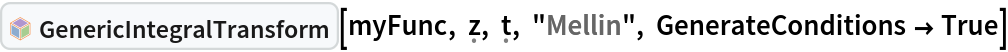 InterpretationBox[FrameBox[TagBox[TooltipBox[PaneBox[GridBox[List[List[GraphicsBox[List[Thickness[0.0025`], List[FaceForm[List[RGBColor[0.9607843137254902`, 0.5058823529411764`, 0.19607843137254902`], Opacity[1.`]]], FilledCurveBox[List[List[List[0, 2, 0], List[0, 1, 0], List[0, 1, 0], List[0, 1, 0], List[0, 1, 0]], List[List[0, 2, 0], List[0, 1, 0], List[0, 1, 0], List[0, 1, 0], List[0, 1, 0]], List[List[0, 2, 0], List[0, 1, 0], List[0, 1, 0], List[0, 1, 0], List[0, 1, 0], List[0, 1, 0]], List[List[0, 2, 0], List[1, 3, 3], List[0, 1, 0], List[1, 3, 3], List[0, 1, 0], List[1, 3, 3], List[0, 1, 0], List[1, 3, 3], List[1, 3, 3], List[0, 1, 0], List[1, 3, 3], List[0, 1, 0], List[1, 3, 3]]], List[List[List[205.`, 22.863691329956055`], List[205.`, 212.31669425964355`], List[246.01799774169922`, 235.99870109558105`], List[369.0710144042969`, 307.0436840057373`], List[369.0710144042969`, 117.59068870544434`], List[205.`, 22.863691329956055`]], List[List[30.928985595703125`, 307.0436840057373`], List[153.98200225830078`, 235.99870109558105`], List[195.`, 212.31669425964355`], List[195.`, 22.863691329956055`], List[30.928985595703125`, 117.59068870544434`], List[30.928985595703125`, 307.0436840057373`]], List[List[200.`, 410.42970085144043`], List[364.0710144042969`, 315.7036876678467`], List[241.01799774169922`, 244.65868949890137`], List[200.`, 220.97669792175293`], List[158.98200225830078`, 244.65868949890137`], List[35.928985595703125`, 315.7036876678467`], List[200.`, 410.42970085144043`]], List[List[376.5710144042969`, 320.03370475769043`], List[202.5`, 420.53370475769043`], List[200.95300006866455`, 421.42667961120605`], List[199.04699993133545`, 421.42667961120605`], List[197.5`, 420.53370475769043`], List[23.428985595703125`, 320.03370475769043`], List[21.882003784179688`, 319.1406993865967`], List[20.928985595703125`, 317.4896984100342`], List[20.928985595703125`, 315.7036876678467`], List[20.928985595703125`, 114.70369529724121`], List[20.928985595703125`, 112.91769218444824`], List[21.882003784179688`, 111.26669120788574`], List[23.428985595703125`, 110.37369346618652`], List[197.5`, 9.87369155883789`], List[198.27300024032593`, 9.426692008972168`], List[199.13700008392334`, 9.203690528869629`], List[200.`, 9.203690528869629`], List[200.86299991607666`, 9.203690528869629`], List[201.72699999809265`, 9.426692008972168`], List[202.5`, 9.87369155883789`], List[376.5710144042969`, 110.37369346618652`], List[378.1179962158203`, 111.26669120788574`], List[379.0710144042969`, 112.91769218444824`], List[379.0710144042969`, 114.70369529724121`], List[379.0710144042969`, 315.7036876678467`], List[379.0710144042969`, 317.4896984100342`], List[378.1179962158203`, 319.1406993865967`], List[376.5710144042969`, 320.03370475769043`]]]]], List[FaceForm[List[RGBColor[0.5529411764705883`, 0.6745098039215687`, 0.8117647058823529`], Opacity[1.`]]], FilledCurveBox[List[List[List[0, 2, 0], List[0, 1, 0], List[0, 1, 0], List[0, 1, 0]]], List[List[List[44.92900085449219`, 282.59088134765625`], List[181.00001525878906`, 204.0298843383789`], List[181.00001525878906`, 46.90887451171875`], List[44.92900085449219`, 125.46986389160156`], List[44.92900085449219`, 282.59088134765625`]]]]], List[FaceForm[List[RGBColor[0.6627450980392157`, 0.803921568627451`, 0.5686274509803921`], Opacity[1.`]]], FilledCurveBox[List[List[List[0, 2, 0], List[0, 1, 0], List[0, 1, 0], List[0, 1, 0]]], List[List[List[355.0710144042969`, 282.59088134765625`], List[355.0710144042969`, 125.46986389160156`], List[219.`, 46.90887451171875`], List[219.`, 204.0298843383789`], List[355.0710144042969`, 282.59088134765625`]]]]], List[FaceForm[List[RGBColor[0.6901960784313725`, 0.5882352941176471`, 0.8117647058823529`], Opacity[1.`]]], FilledCurveBox[List[List[List[0, 2, 0], List[0, 1, 0], List[0, 1, 0], List[0, 1, 0]]], List[List[List[200.`, 394.0606994628906`], List[336.0710144042969`, 315.4997024536133`], List[200.`, 236.93968200683594`], List[63.928985595703125`, 315.4997024536133`], List[200.`, 394.0606994628906`]]]]]], List[Rule[BaselinePosition, Scaled[0.15`]], Rule[ImageSize, 10], Rule[ImageSize, 15]]], StyleBox[RowBox[List["GenericIntegralTransform", " "]], Rule[ShowAutoStyles, False], Rule[ShowStringCharacters, False], Rule[FontSize, Times[0.9`, Inherited]], Rule[FontColor, GrayLevel[0.1`]]]]], Rule[GridBoxSpacings, List[Rule["Columns", List[List[0.25`]]]]]], Rule[Alignment, List[Left, Baseline]], Rule[BaselinePosition, Baseline], Rule[FrameMargins, List[List[3, 0], List[0, 0]]], Rule[BaseStyle, List[Rule[LineSpacing, List[0, 0]], Rule[LineBreakWithin, False]]]], RowBox[List["PacletSymbol", "[", RowBox[List["\"WolframAlphaMath/SpecialFunctionsAndCalculus\"", ",", "\"WolframAlphaMath`SpecialFunctionsAndCalculus`GenericIntegralTransform\""]], "]"]], Rule[TooltipStyle, List[Rule[ShowAutoStyles, True], Rule[ShowStringCharacters, True]]]], Function[Annotation[Slot[1], Style[Defer[PacletSymbol["WolframAlphaMath/SpecialFunctionsAndCalculus", "WolframAlphaMath`SpecialFunctionsAndCalculus`GenericIntegralTransform"]], Rule[ShowStringCharacters, True]], "Tooltip"]]], Rule[Background, RGBColor[0.968`, 0.976`, 0.984`]], Rule[BaselinePosition, Baseline], Rule[DefaultBaseStyle, List[]], Rule[FrameMargins, List[List[0, 0], List[1, 1]]], Rule[FrameStyle, RGBColor[0.831`, 0.847`, 0.85`]], Rule[RoundingRadius, 4]], PacletSymbol["WolframAlphaMath/SpecialFunctionsAndCalculus", "WolframAlphaMath`SpecialFunctionsAndCalculus`GenericIntegralTransform"], Rule[Selectable, False], Rule[SelectWithContents, True], Rule[BoxID, "PacletSymbolBox"]][myFunc, \[FormalZ], \[FormalT], "Mellin", GenerateConditions -> True]