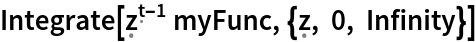 Integrate[\[FormalZ]^(\[FormalT] - 1) myFunc, {\[FormalZ], 0, Infinity}]