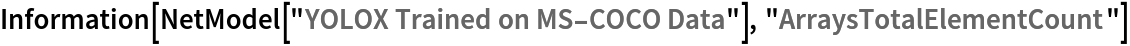 Information[
 NetModel["YOLOX Trained on MS-COCO Data"], "ArraysTotalElementCount"]