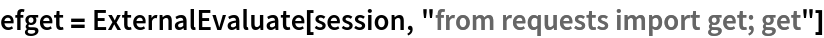 efget = ExternalEvaluate[session, "from requests import get; get"]