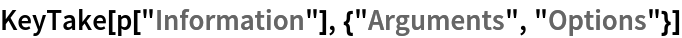 KeyTake[p["Information"], {"Arguments", "Options"}]