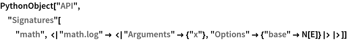 PythonObject["API", "Signatures"[
  "math", <|"math.log" -> <|"Arguments" -> {"x"}, "Options" -> {"base" -> N[E]}|>|>]]