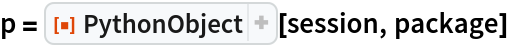 p = ResourceFunction["PythonObject"][session, package]