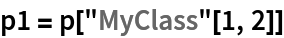 p1 = p["MyClass"[1, 2]]