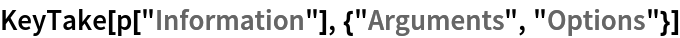 KeyTake[p["Information"], {"Arguments", "Options"}]