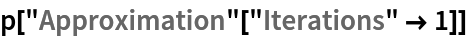 p["Approximation"["Iterations" -> 1]]