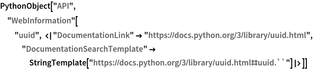 PythonObject["API", "WebInformation"[
  "uuid", <|"DocumentationLink" -> "https://docs.python.org/3/library/uuid.html", "DocumentationSearchTemplate" -> StringTemplate[
     "https://docs.python.org/3/library/uuid.html#uuid.``"]|>]]