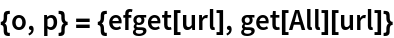 {o, p} = {efget[url], get[All][url]}