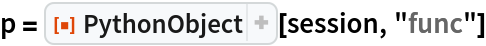 p = ResourceFunction["PythonObject"][session, "func"]