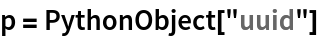 p = PythonObject["uuid"]