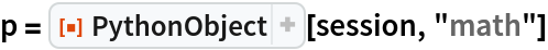 p = ResourceFunction["PythonObject"][session, "math"]