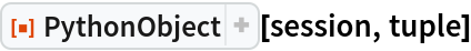 ResourceFunction["PythonObject"][session, tuple]
