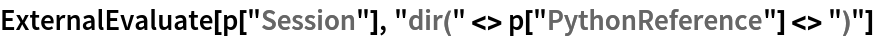 ExternalEvaluate[p["Session"], "dir(" <> p["PythonReference"] <> ")"]