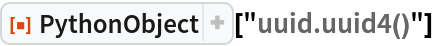 ResourceFunction["PythonObject"]["uuid.uuid4()"]