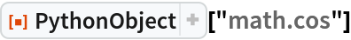 ResourceFunction["PythonObject"]["math.cos"]