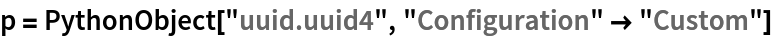 p = PythonObject["uuid.uuid4", "Configuration" -> "Custom"]