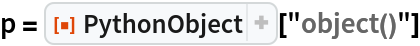 p = ResourceFunction["PythonObject"]["object()"]