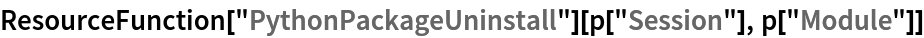 ResourceFunction["PythonPackageUninstall"][p["Session"], p["Module"]]