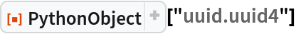 ResourceFunction["PythonObject"]["uuid.uuid4"]