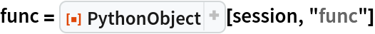 func = ResourceFunction["PythonObject"][session, "func"]