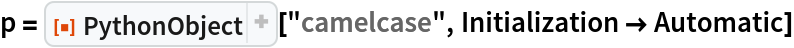 p = ResourceFunction["PythonObject"]["camelcase", Initialization -> Automatic]