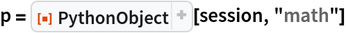 p = ResourceFunction["PythonObject"][session, "math"]