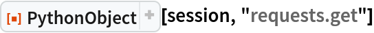 ResourceFunction["PythonObject"][session, "requests.get"]