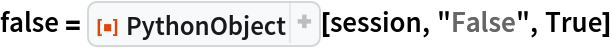 false = ResourceFunction["PythonObject"][session, "False", True]