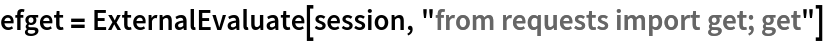 efget = ExternalEvaluate[session, "from requests import get; get"]
